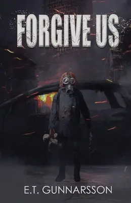Wybacz nam: postapokaliptyczny thriller o przetrwaniu - Forgive Us: A Post Apocalyptic Survival Thriller