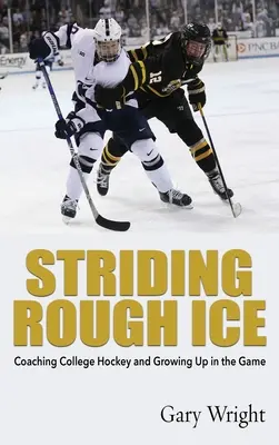 Striding Rough Ice: Coaching College Hockey i dorastanie w grze - Striding Rough Ice: Coaching College Hockey and Growing Up in The Game