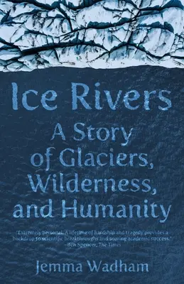 Lodowe rzeki: Opowieść o lodowcach, dzikiej przyrodzie i ludzkości - Ice Rivers: A Story of Glaciers, Wilderness, and Humanity