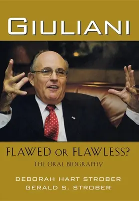 Giuliani: Wadliwy czy bezbłędny: ustna biografia - Giuliani: Flawed or Flawless?: The Oral Biography