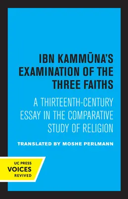 Ibn Kammuna's Examination of the Three Faiths: Trzynastowieczny esej w porównawczym studium religii - Ibn Kammuna's Examination of the Three Faiths: A Thirteenth-Century Essay in the Comparative Study of Religion