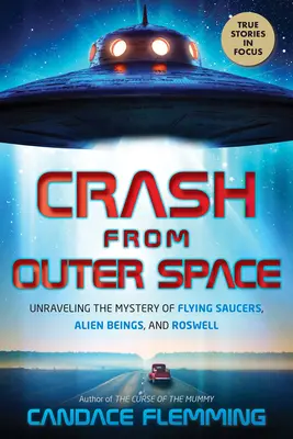 Crash from Outer Space: Rozwikłanie tajemnicy latających spodków, obcych istot i Roswell - Crash from Outer Space: Unraveling the Mystery of Flying Saucers, Alien Beings, and Roswell