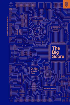 The Big Score: Miliardowa historia Doliny Krzemowej - The Big Score: The Billion Dollar Story of Silicon Valley