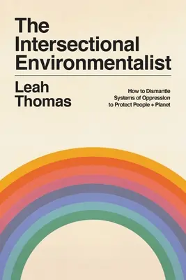 Intersekcjonalny ekolog: Jak zdemontować systemy ucisku, by chronić ludzi i planetę? - The Intersectional Environmentalist: How to Dismantle Systems of Oppression to Protect People + Planet