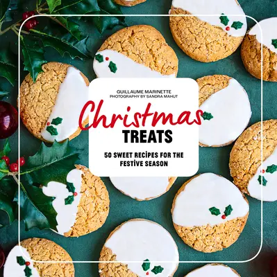 Świąteczne przysmaki: 50 przepisów, które uświetnią świąteczne posiłki - Christmas Treats: 50 Recipes to Enchant Your Holiday Meals