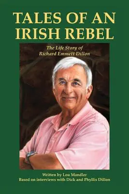 Opowieści irlandzkiego buntownika: Historia życia Richarda Emmetta Dillona - Tales of an Irish Rebel: The Life Story of Richard Emmett Dillon