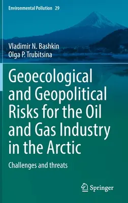 Geoekologiczne i geopolityczne zagrożenia dla przemysłu naftowego i gazowego w Arktyce: wyzwania i zagrożenia - Geoecological and Geopolitical Risks for the Oil and Gas Industry in the Arctic: Challenges and Threats