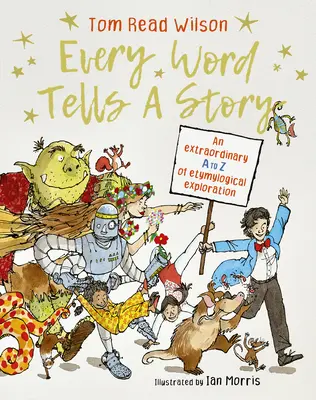 Każde słowo opowiada historię: Niezwykłe poszukiwania etymologiczne od A do Z - Every Word Tells a Story: An Extraordinary A to Z of Etymological Exploration