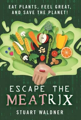 Escape the Meatrix: Jedz rośliny, czuj się świetnie i ocal planetę! - Escape the Meatrix: Eat Plants, Feel Great, and Save the Planet!