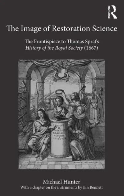 The Image of Restoration Science: Frontispis do Historii Towarzystwa Królewskiego Thomasa Sprata (1667) - The Image of Restoration Science: The Frontispiece to Thomas Sprat's History of the Royal Society (1667)