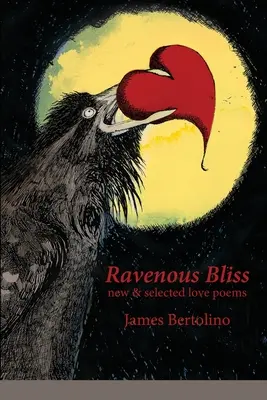 Ravenous Bliss: nowe i wybrane wiersze miłosne - Ravenous Bliss: new & selected love poems