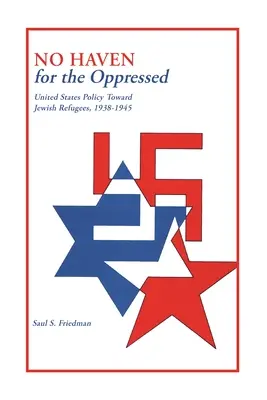 Nie ma przystani dla uciśnionych: Polityka Stanów Zjednoczonych wobec żydowskich uchodźców, 1938-1945 - No Haven for the Oppressed: United States Policy Toward Jewish Refugees, 1938-1945