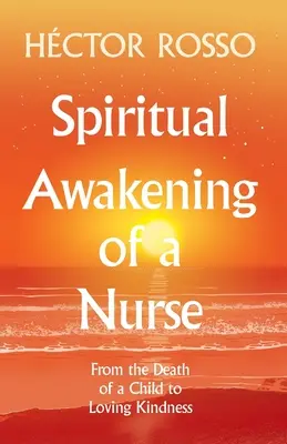 Duchowe przebudzenie pielęgniarki: Od śmierci dziecka do kochającej dobroci - Spiritual Awakening of a Nurse: From the Death of a Child to Loving Kindness