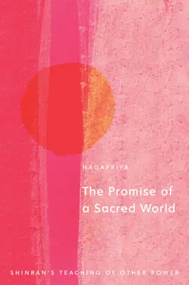 Obietnica świętego świata: Nauka Shinrana o innej mocy - The Promise of a Sacred World: Shinran's Teaching of Other Power