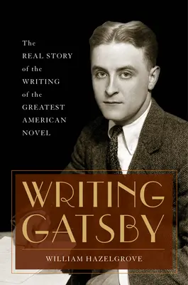 Pisanie Gatsby'ego: Prawdziwa historia pisania największej amerykańskiej powieści - Writing Gatsby: The Real Story of the Writing of the Greatest American Novel