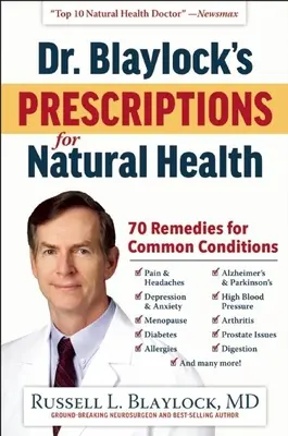 Recepty doktora Blaylocka na naturalne zdrowie: 70 lekarstw na powszechne dolegliwości - Dr. Blaylock's Prescriptions for Natural Health: 70 Remedies for Common Conditions