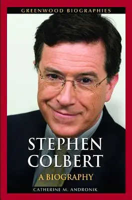 Stephen Colbert: Biografia - Stephen Colbert: A Biography