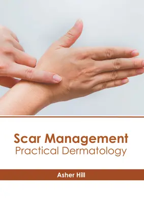 Leczenie blizn: Dermatologia praktyczna - Scar Management: Practical Dermatology