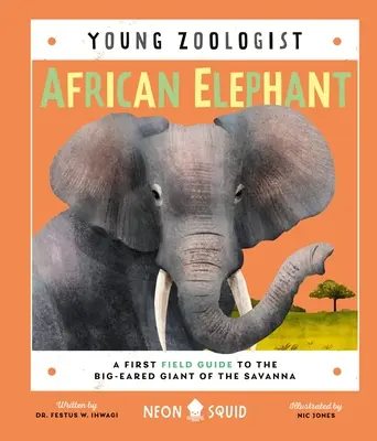 Słoń afrykański (Młody zoolog): Pierwszy przewodnik terenowy po wielkouchym olbrzymie z sawanny - African Elephant (Young Zoologist): A First Field Guide to the Big-Eared Giant of the Savanna