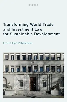 Przekształcanie światowego prawa handlowego i inwestycyjnego na rzecz zrównoważonego rozwoju - Transforming World Trade and Investment Law for Sustainable Development