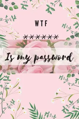 WTF to moje hasło: alfabetyczny dziennik do ochrony haseł, nazw użytkowników i stron internetowych Mały rozmiar 6 x 9 - WTF Is my Password: Alphabetical Logbook to protect your Passwords Usernames and Websites Small Size 6 x 9