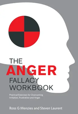 Zeszyt ćwiczeń z błędnego myślenia o gniewie: Praktyczne ćwiczenia przezwyciężania irytacji, frustracji i gniewu - The Anger Fallacy Workbook: Practical Exercises for Overcoming Irritation, Frustration and Anger