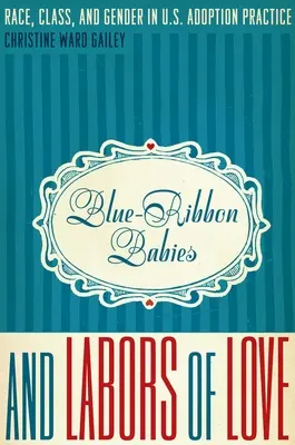 Blue-Ribbon Babies and Labors of Love: Rasa, klasa i płeć w amerykańskiej praktyce adopcyjnej - Blue-Ribbon Babies and Labors of Love: Race, Class, and Gender in U.S. Adoption Practice