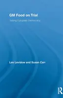 Żywność modyfikowana genetycznie na próbę - test europejskiej demokracji - GM Food on Trial - Testing European Democracy