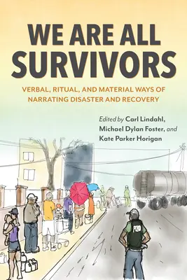 Wszyscy jesteśmy ocalałymi: Werbalne, rytualne i materialne sposoby opowiadania o katastrofie i odbudowie - We Are All Survivors: Verbal, Ritual, and Material Ways of Narrating Disaster and Recovery