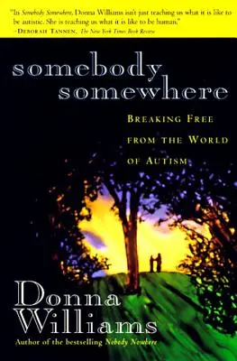 Ktoś gdzieś: Uwolnić się od świata autyzmu - Somebody Somewhere: Breaking Free from the World of Autism