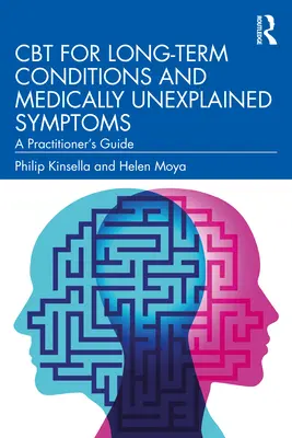 CBT dla długotrwałych stanów i niewyjaśnionych medycznie objawów: A Practitioner's Guide - CBT for Long-Term Conditions and Medically Unexplained Symptoms: A Practitioner's Guide