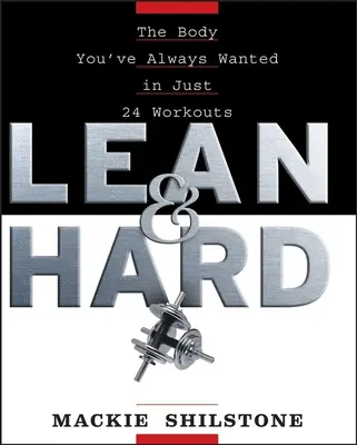 Lean and Hard: Ciało, którego zawsze pragnąłeś w zaledwie 24 treningach - Lean and Hard: The Body Youve Always Wanted in Just 24 Workouts