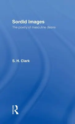 Sordid Images: Poezja męskiego pożądania - Sordid Images: The Poetry of Masculine Desire