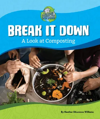 Break It Down: spojrzenie na kompostowanie - Break It Down: A Look at Composting