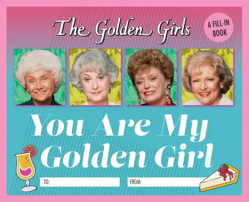 Złote dziewczyny: You Are My Golden Girl: A Fill-In Book - The Golden Girls: You Are My Golden Girl: A Fill-In Book