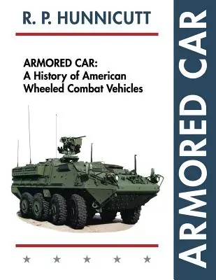 Armored Car: Historia amerykańskich kołowych pojazdów bojowych - Armored Car: A History of American Wheeled Combat Vehicles