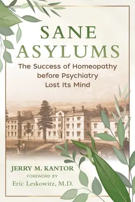 Sane Asylums: Sukces homeopatii zanim psychiatria straciła rozum - Sane Asylums: The Success of Homeopathy Before Psychiatry Lost Its Mind