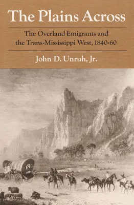 The Plains Across: Emigranci Overland i Trans-Mississippi West, 1840-60 - The Plains Across: The Overland Emigrants and the Trans-Mississippi West, 1840-60
