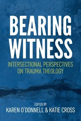 Niosąc świadectwo: Międzysektorowe perspektywy teologii traumy - Bearing Witness: Intersectional Perspectives on Trauma Theology