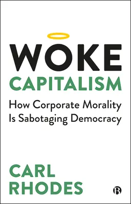 Obudzony kapitalizm: jak moralność korporacyjna sabotuje demokrację - Woke Capitalism: How Corporate Morality Is Sabotaging Democracy