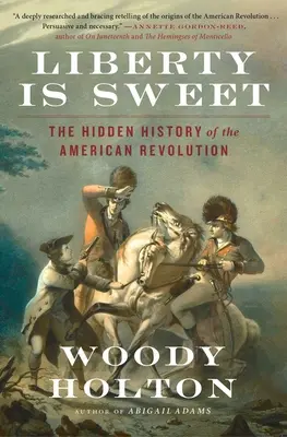 Liberty Is Sweet: Ukryta historia rewolucji amerykańskiej - Liberty Is Sweet: The Hidden History of the American Revolution