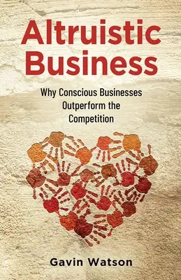 Altruistyczny biznes: Dlaczego świadome firmy osiągają lepsze wyniki niż konkurencja - Altruistic Business: Why Conscious Businesses Outperform the Competition