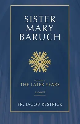 Siostra Mary Baruch: Późniejsze lata tom 5 - Sister Mary Baruch: The Later Years Volume 5