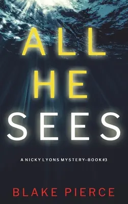 All He Sees (A Nicky Lyons FBI Suspense Thriller - Book 3) - All He Sees (A Nicky Lyons FBI Suspense Thriller-Book 3)