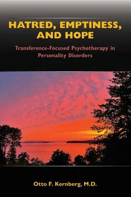 Nienawiść, pustka i nadzieja: psychoterapia skoncentrowana na przeniesieniu w zaburzeniach osobowości - Hatred, Emptiness, and Hope: Transference-Focused Psychotherapy in Personality Disorders