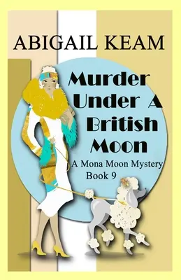 Morderstwo pod brytyjskim księżycem: Historyczna tajemnica Mony Moon z lat trzydziestych XX wieku - Murder Under A British Moon: A 1930s Mona Moon Historical Cozy Mystery