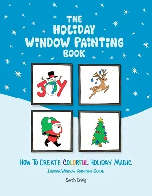 Książka o malowaniu świątecznych okien: Jak stworzyć kolorową magię świąt - The Holiday Window Painting Book: How to Create Colorful Holiday Magic
