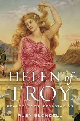 Helena Trojańska: Piękno, mit, zniszczenie - Helen of Troy: Beauty, Myth, Devastation