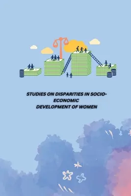 Studia nad różnicami w rozwoju społeczno-ekonomicznym kobiet - Studies on Disparities in Socio-Economic Development of Women