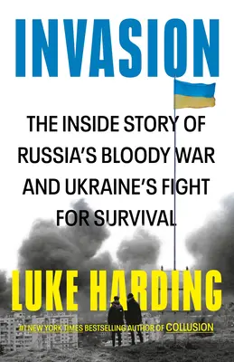 Invasion: Wewnętrzna historia krwawej wojny w Rosji i walki Ukrainy o przetrwanie - Invasion: The Inside Story of Russia's Bloody War and Ukraine's Fight for Survival